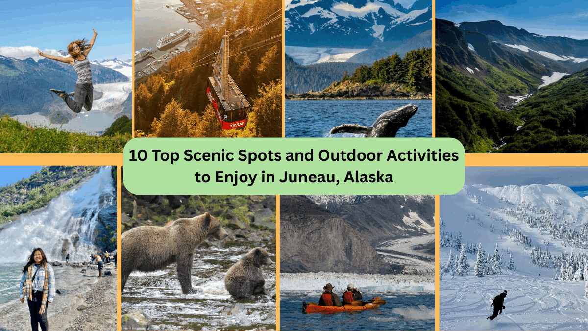 10 Top Scenic Spots and Outdoor Activities to Enjoy in Juneau, Alaska